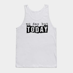 No Day But Today Tank Top